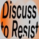  Discuss to Resist 