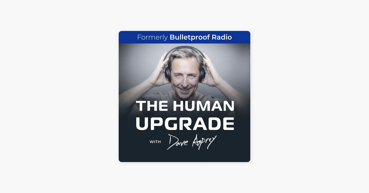 ‎The Human Upgrade With Dave Asprey—formerly Bulletproof Radio: How ...