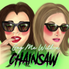 Gag Me With a Chainsaw - Sarah & Corie