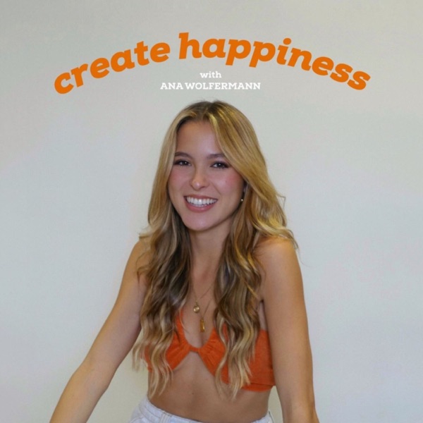 Creating Happiness with Ana Wolfermann