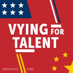 Introducing Vying for Talent, a podcast about the role human talent plays in the U.S.-China competition