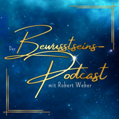 Bewusstseins-Podcast - Robert Weber