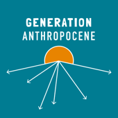 Generation Anthropocene - Generation Anthropocene