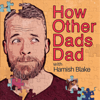 How Other Dads Dad with Hamish Blake - Hamish Blake & Tim Bartley