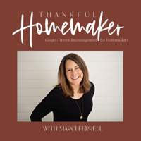 Thankful Homemaker: A Christian Homemaking Podcast podcast