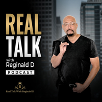 Real Talk With Reginald D (Motivational and Inspirational)