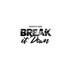 Break It Down | Hosted by Nada