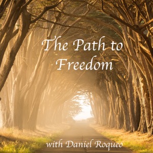 The Path to Freedom with Daniel Roquéo