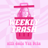 Weekly Trash - Josie Van Dyke