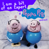 I am a bit of an Expert: A Peppa Pig Podcast - Josh & Matt