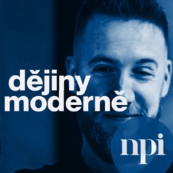 Dějiny moderně - podcast NPI ČR