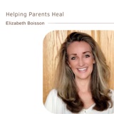 50. Helping Parents Heal | Elizabeth Boisson