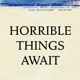 Horrible Things Await!