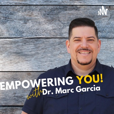 Empowering You with Dr. Marc Garcia