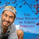 The Dan Wilson in Tokyo Podcast