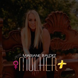 Mulher Mais Podcast por Mari Baldez