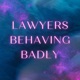 Lawyers Behaving Badly