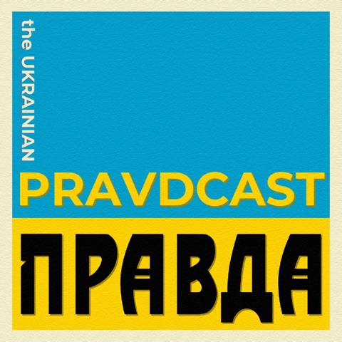 The Ukrainian Pravdcast