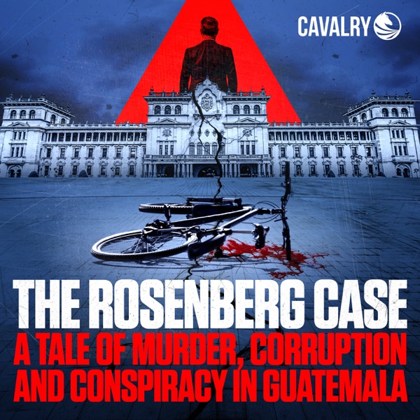 The Rosenberg Case: A Tale of Murder, Corruption, and Conspiracy in Guatemala
