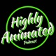 Highly Animated Podcast