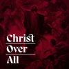 Christ Over All - Christ Over All
