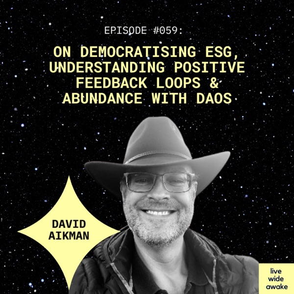 #059 David Aikman: on democratising ESG, understanding positive feedback loops & abundance with DAOs photo