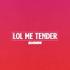 LOL ME TENDER