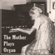 The Mother Plays Organ
