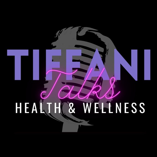 Tiffani Talks Health & Wellness Podcast Image