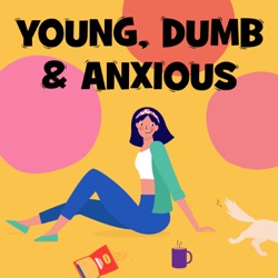 Young, Dumb & Anxious 