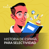 Historia de España para selectividad - Podium Podcast