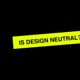 Design Is Not Neutral