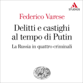 Delitti e castighi al tempo di Putin. La Russia in quattro criminali - Federico Varese