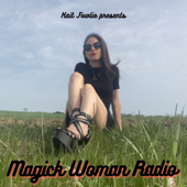 Kait Fowlie Presents: Magick Woman Radio - Kait Fowlie