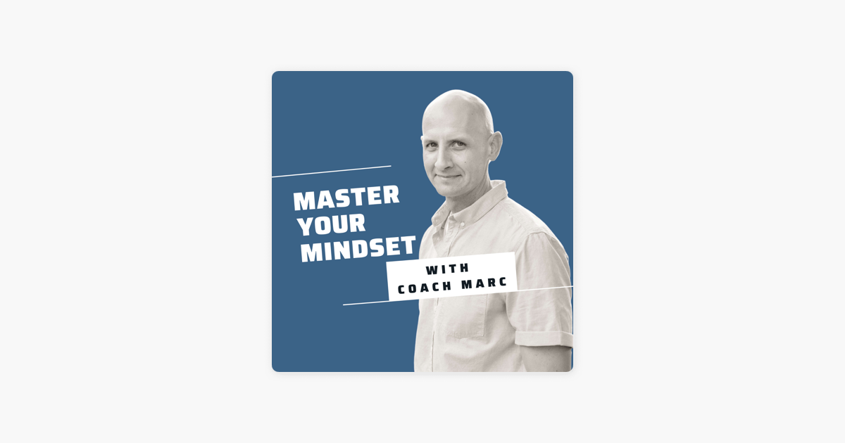 ‎Master Your Mindset With Coach Marc on Apple Podcasts