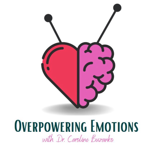 Overpowering Emotions Podcast: Helping Children and Teens Manage Big Feels