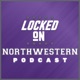 Locked On Northwestern - Daily Podcast On Northwestern Wildcats Football & Basketball