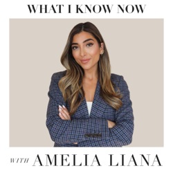 What I Know Now with Amelia Liana