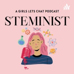 STEMinist: A Girls, Let's Chat Podcast