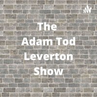 The Adam Tod Leverton Show podcast