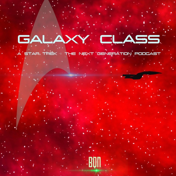 Galaxy Class: A Star Trek: The Next Generation Podcast