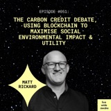#051 Matt Rickard: The carbon credit debate, using blockchain to maximise social environmental impact & utility