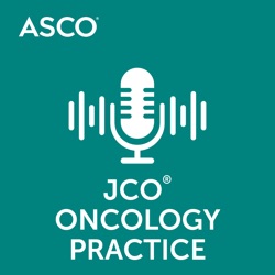 JCO Oncology Practice Podcast