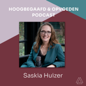 Saskia Huizer | Hoogbegaafd & Opvoeden Podcast - Saskia Huizer