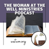 The Woman at the Well Ministries Podcast - Woman at the Well Ministries