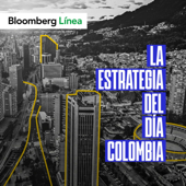 La Estrategia del Día Colombia - Bloomberg Línea
