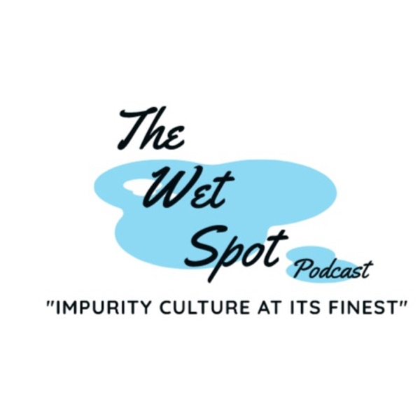 The Wet Spot Podcast
