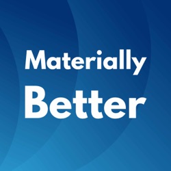 Welcome to the Materially Better podcast