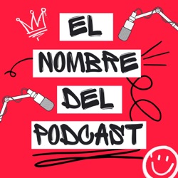 El Nombre del Podcast