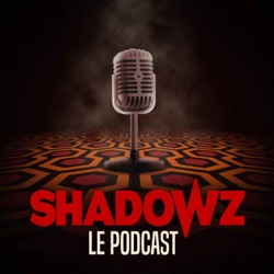 Shadowz, le Podcast